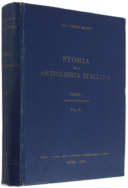STORIA DELLA ARTIGLIERIA ITALIANA. Parte I (dalle origini al 1815). …