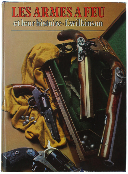 LES ARMES A FEU ET LEUR HISTOIRE.