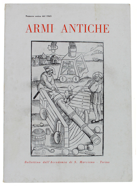 ARMI ANTICHE. Bollettino dell'Accademia di S.Marciano. Numero unico del 1965.