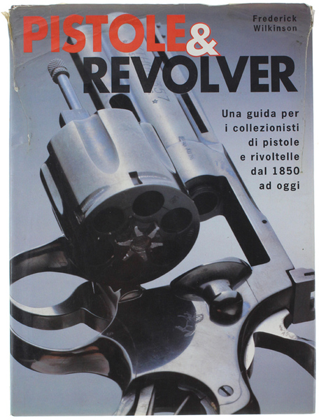 PISTOLE & REVOLVER. Una guida per i collezionisti di pistole …