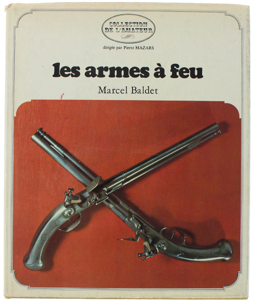 LES ARMES A FEU (Collection de l'Amateur dirigée par Pierre …