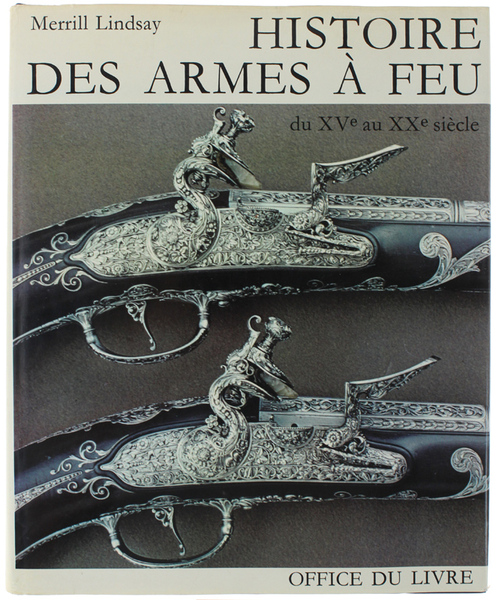 HISTOIRE DES ARMES A FEU DU XV AU XX SIECLE.