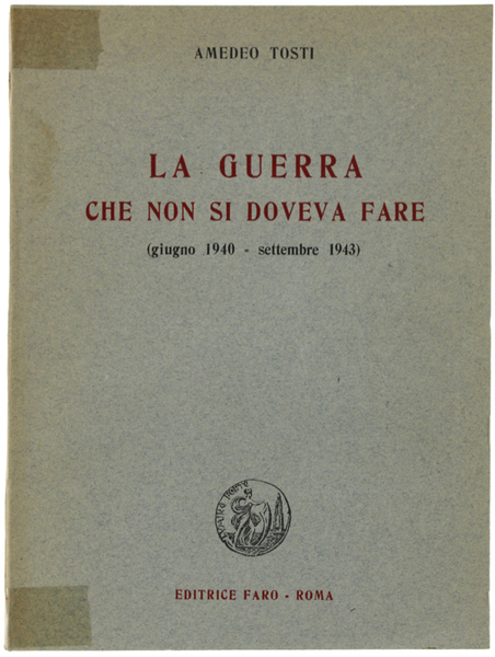 LA GUERRA CHE NON SI DOVEVA FARE (giugno 1940 - …