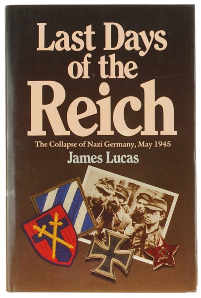 LAST DAYS OF THE REICH. The Collapse of Nazi Germany, …