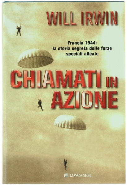 CHIAMATI IN AZIONE. Francia 1944: la storia segreta delle forze …