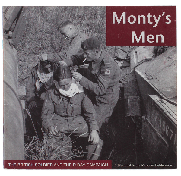 MONTY'S MEN. The British Soldier and the D-DAY Campaign.