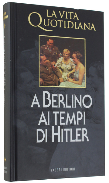 LA VITA QUOTIDIANA A BERLINO AI TEMPI DI HITLER.
