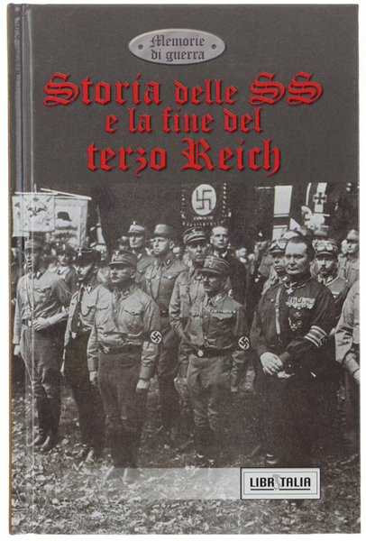STORIA DELLE SS E LA FINE DEL TERZO REICH.