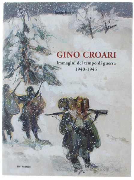 GINO CROARI. IMMAGINI DEL TEMPO DI GUERRA 1940-1945.