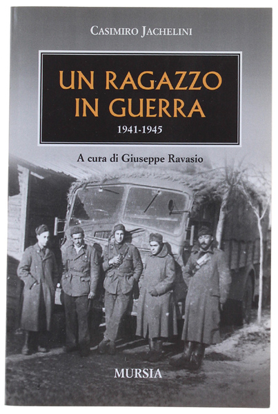 UN RAGAZZO IN GUERRA 1941-1943. A cura di Giuseppe Ravasio.