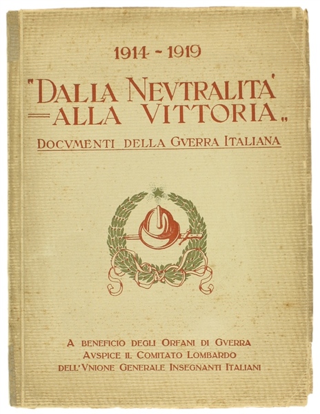 DALLA NEUTRALITA' ALLA VITTORIA : 1914-1919. Documenti della Guerra Italiana.