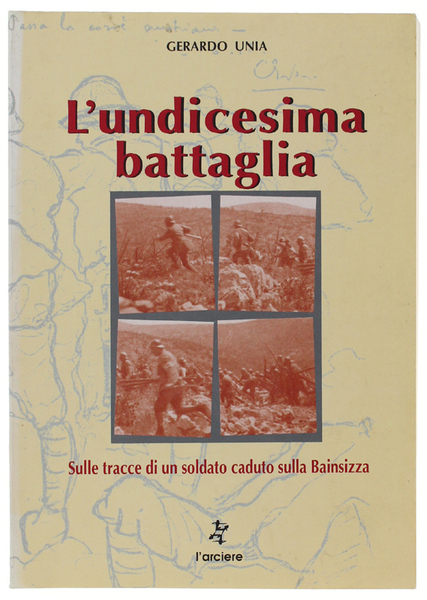 L'UNDICESIMA BATTAGLIA. Sulle tracce di un soldato caduto sulla Bainsizza.