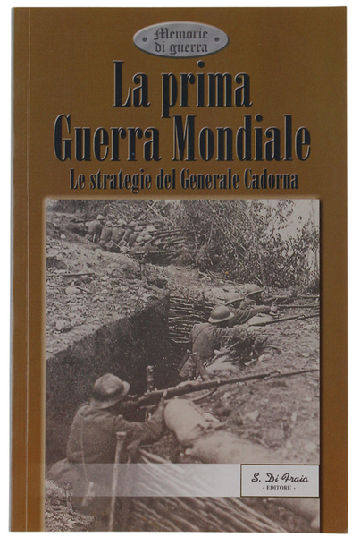 LA PRIMA GUERRA MONDIALE. LE STRATEGIE DEL GENERALE CADORNA.