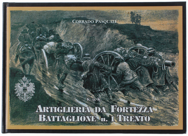ARTIGLIERIA DA FORTEZZA BATTAGLIONE N.1 TRENTO. 1914-918. Testimonianze fra cronaca …