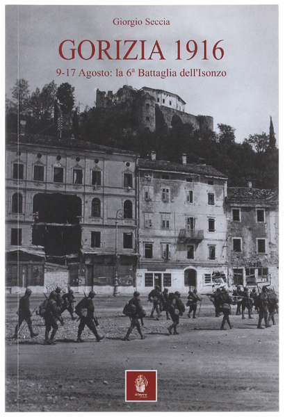 GORIZIA 1916. 9-17 Agosto: la 6a Battaglia dell'Isonzo.