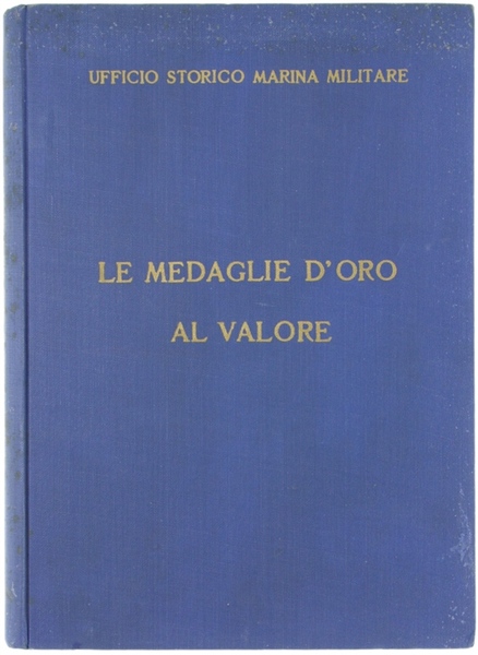 LE MEDAGLIE D'ORO AL VALOR MILITARE.