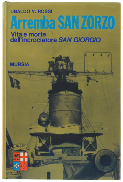 ARREMBA SAN ZORZO - Vita e morte dell'incrociatore San Giorgio