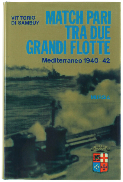 MATCH PARI TRA DUE GRANDI FLOTTE. Mediterraneo 1940-42
