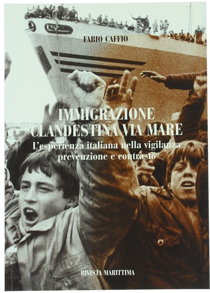IMMIGRAZIONE CLANDESTINA VIA MARE. L'esperienza italiana nella vigilanza, prevenzione e …