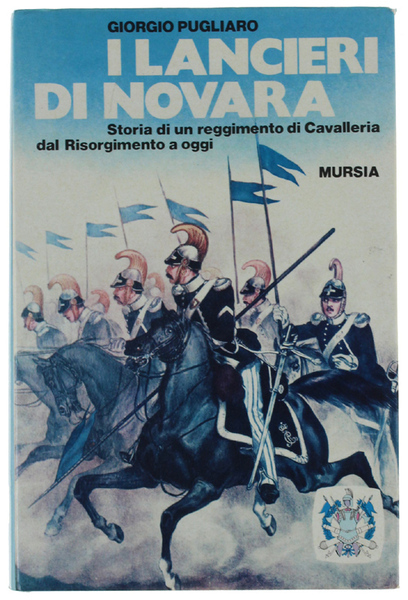 I LANCIERI DI NOVARA. Storia di un reggimento di Cavalleria …