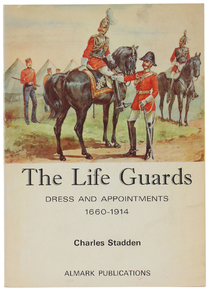 THE LIFE GUARDS. Dress and appointments 1660-1914.