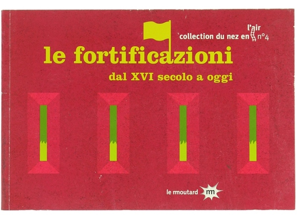 LE FORTIFICAZIONI DAL XVI SECOLO A OGGI.