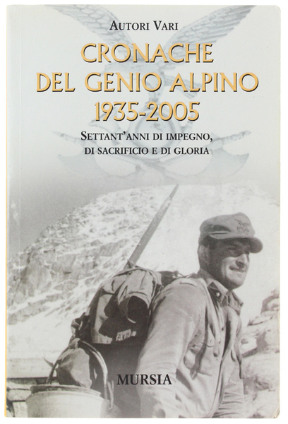CRONACHE DEL GENIO ALPINO 1935-2005. Settant'anni di impegno, di sacrificio …