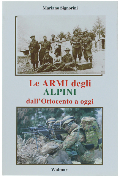LE ARMI DEGLI ALPINI DALL'OTTOCENTO A OGGI.