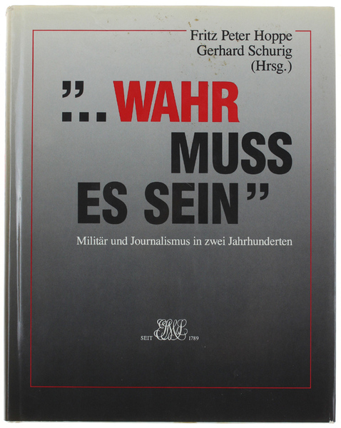 .WAHR MUSS ES SEIN". Militar und und Journalismus in zwei …