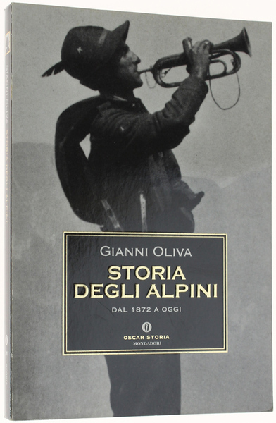 STORIA DEGLI ALPINI. Dal 1872 a oggi.