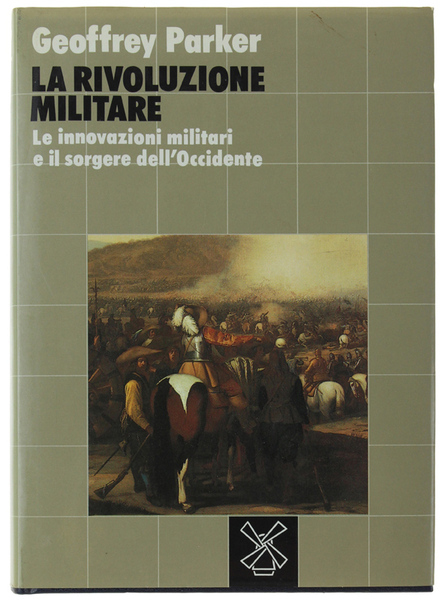 LA RIVOLUZIONE MILITARE. Le innovazioni militari e il sorgere dell'Occidente.