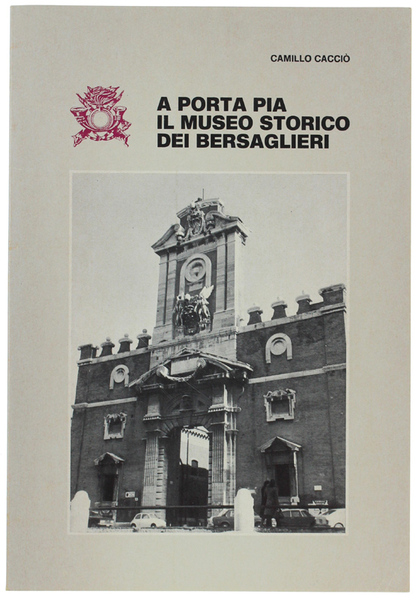 A PORTA PIA IL MUSEO STORICO DEI BERSAGLIERI.