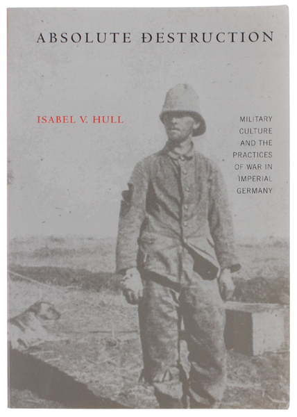 ABSOLUTE DESTRUCTION. Military Culture and the Practices of War in …