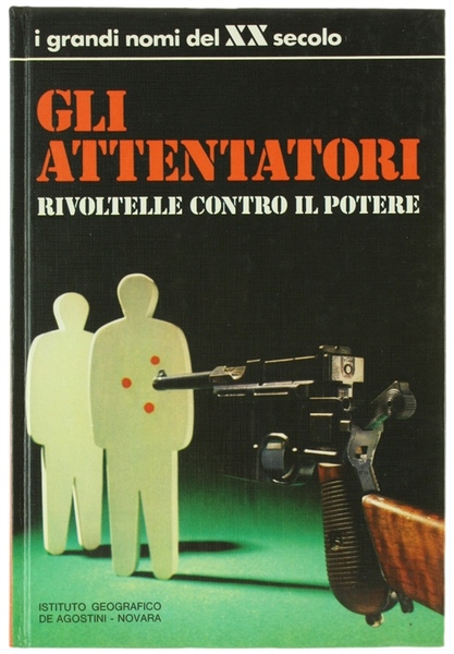 GLI ATTENTATORI. Rivoltelle contro il potere.