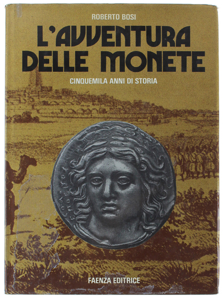 L'AVVENTURA DELLE MONETE. Cinquemila anni di storia.