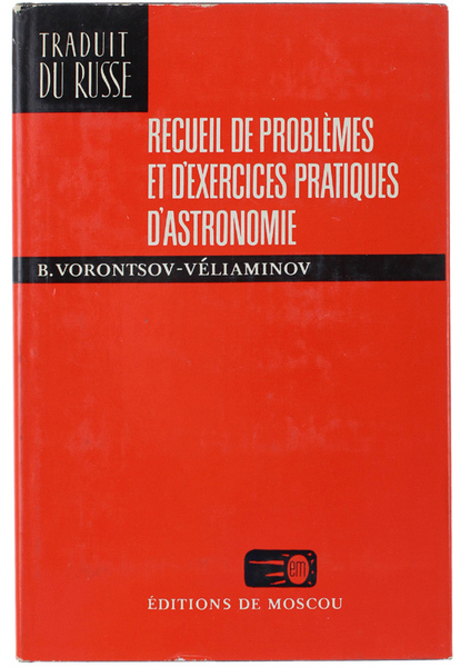 RECUEIL DE PROBLEMES ET D'EXERCICES PRATIQUES D'ASTRONOMIE. Traduit par V.Polonski.
