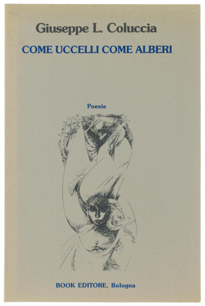 COME UCCELLI COME ALBERI. Poesie (1973-1987). Nota critica di Stefano …
