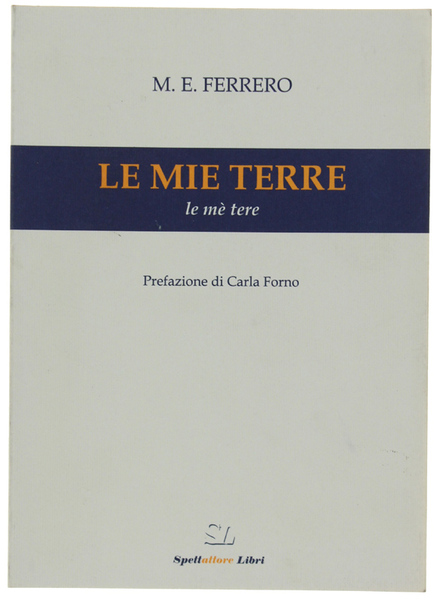 LE MIE TERRE - Le mè tere. Prefazione di Carla …