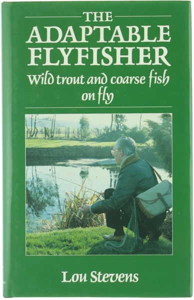 THE ADAPTABLE FLYFISHER. Wild Trout and Coarse Fish on Fly.