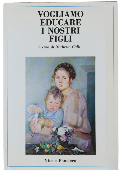 VOGLIAMO EDUCARE I NOSTRI FIGLI [volume come nuovo]