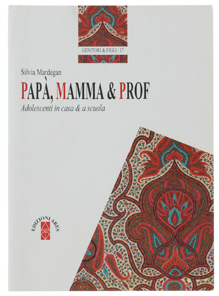 PAPA', MAMMA & PROF. Adolescenti in casa & a scuola.
