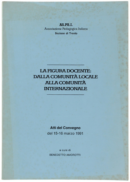 LA FIGURA DOCENTE DALLA COMUNITA' LOCALE ALLA COMUNITA' INTERNAZIONALE. Atti …
