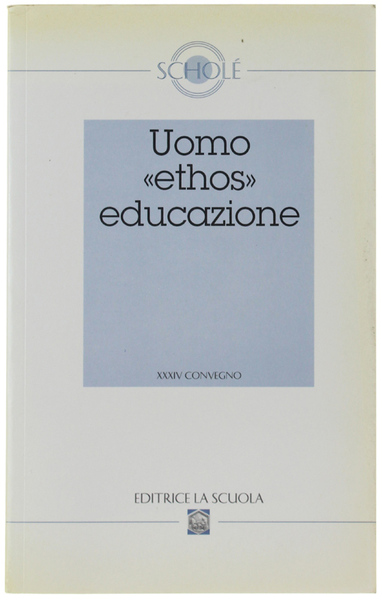UOMO, "ETHOS", EDUCAZIONE. XXXIV Convegno.
