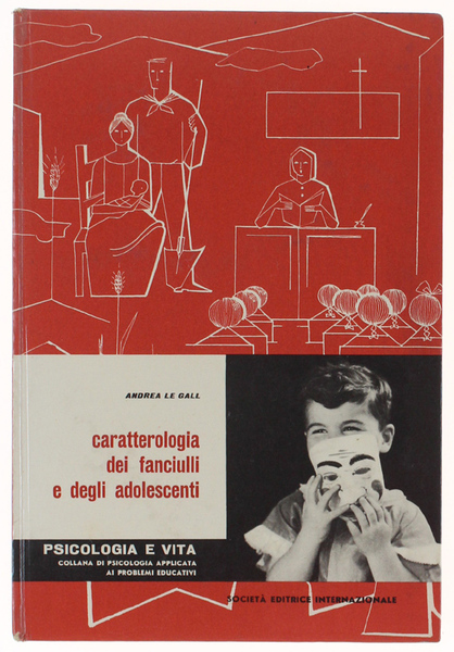 CARATTTEROLOGIA DEI FANCIULLI E DEGLI ADOLESCENTI. Ad uso dei genitori …