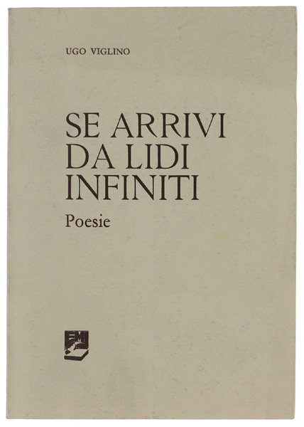 SE ARRIVI DA LIDI INFINITI. Poesie.