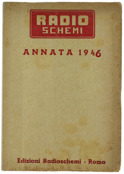 RADIOSCHEMI. Quindicinale di Radiotecnica. ANNATA 1946. Organo Ufficiale del Radio …