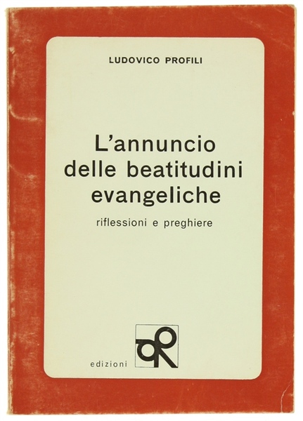 L'ANNUNCIO DELLE BEATITUDINI EVANGELICHE. Riflessioni e preghiere.