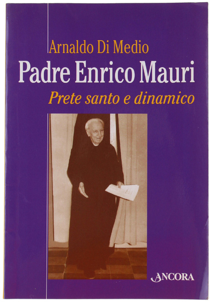PADRE ENRICO MAURI PRETE SANTO E DINAMICO. Testimonianze.