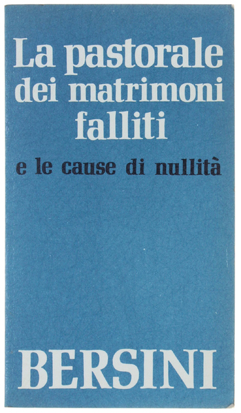 LA PASTORALE DEI MATRIMONI FALLITI E LE CAUSE DI NULLITA' …
