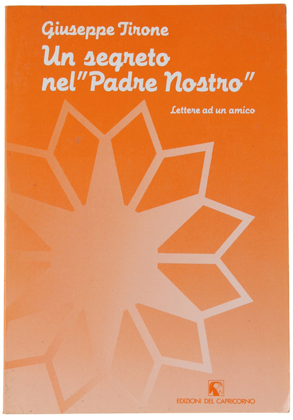 UN SEGRETO NEL "PADRE NOSTRO". Lettere ad un amico.